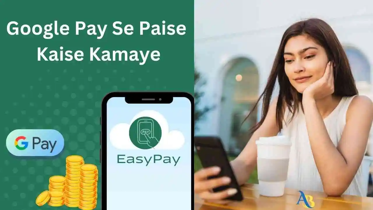 Google Pay Se Paise Kaise Kamaye